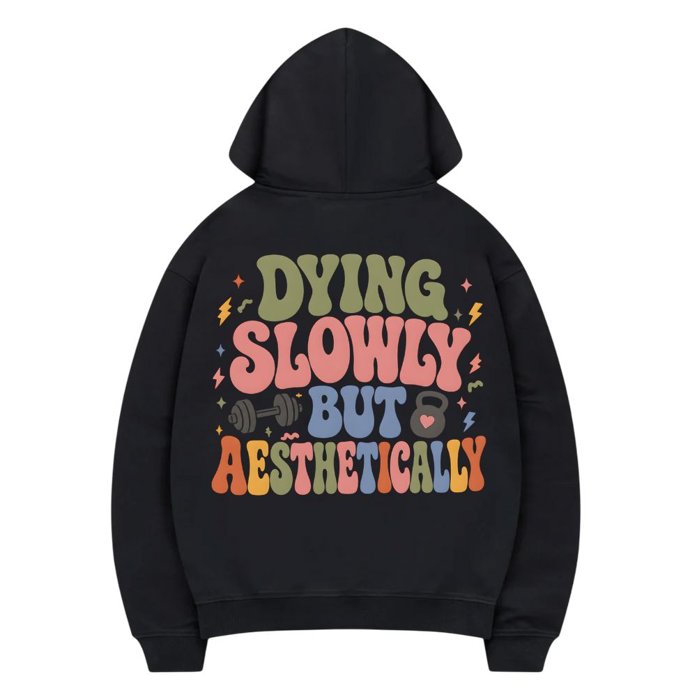 Dying Slowly But Aesthetically Hoodie