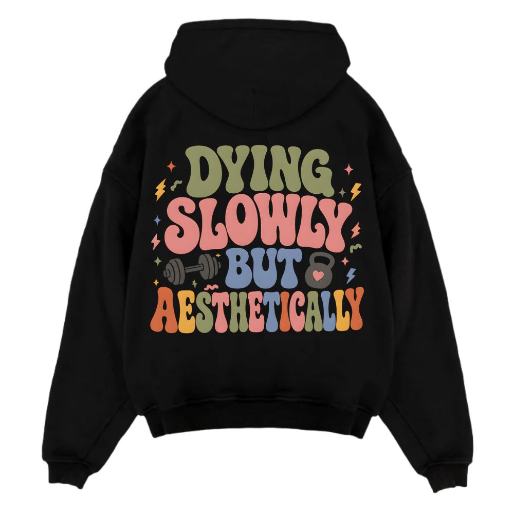 DYING SLOWLY BUT AESTHETICALLY OVERSIZE HOODIE