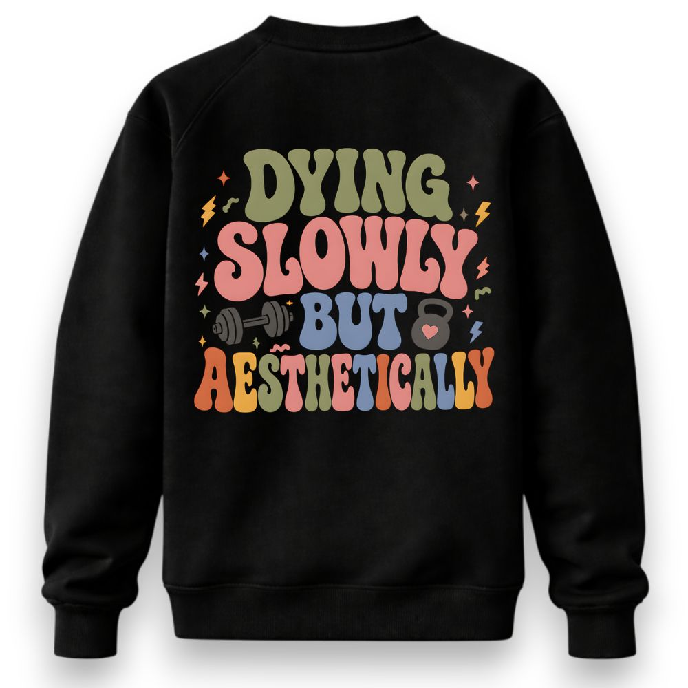 Dying Slowly But Aesthetically Sweatshirt