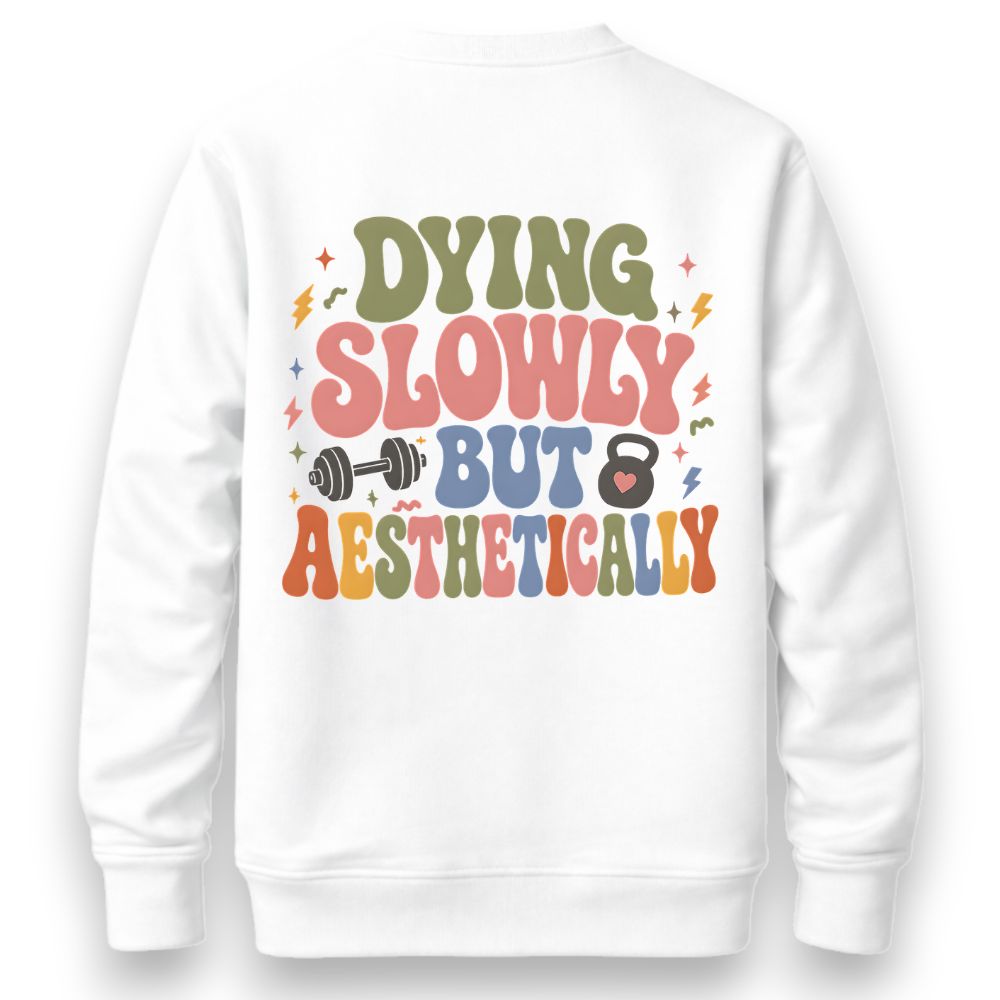 Dying Slowly But Aesthetically Sweatshirt