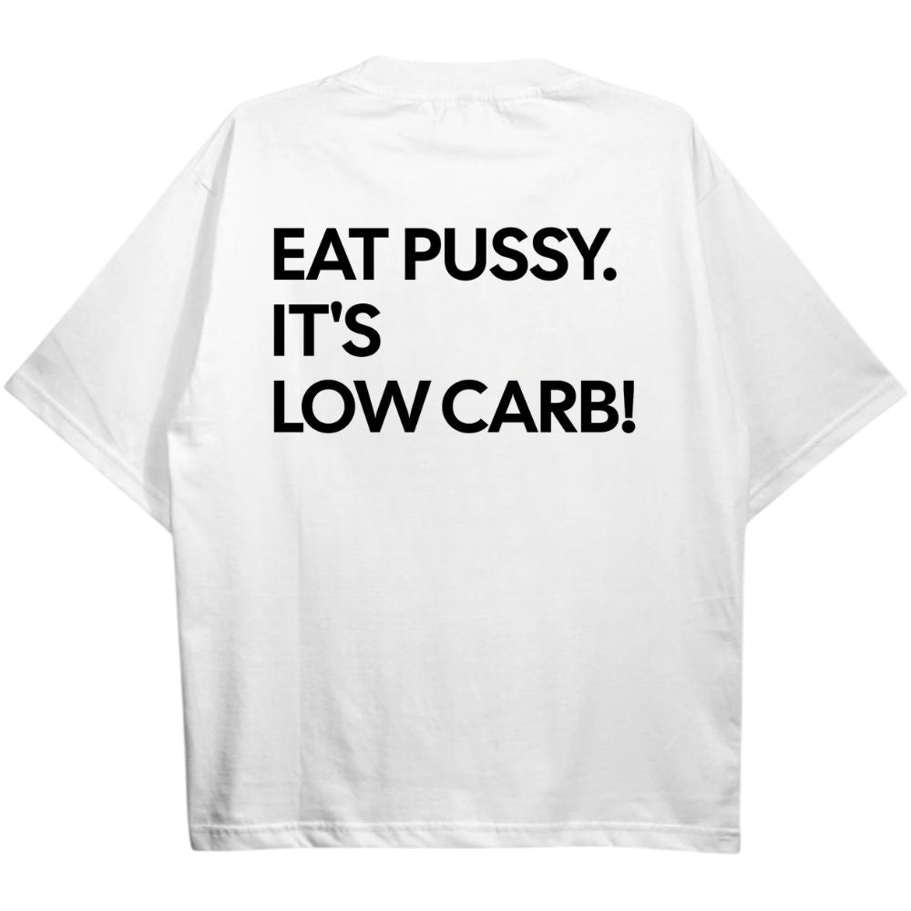 Eat Pussy It's Low Carb Oversize Shirt