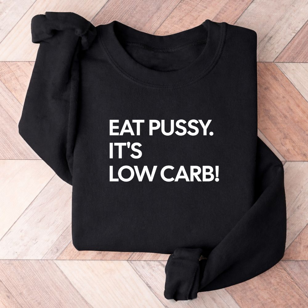 Eat Pussy It's Low Carb Sweatshirt