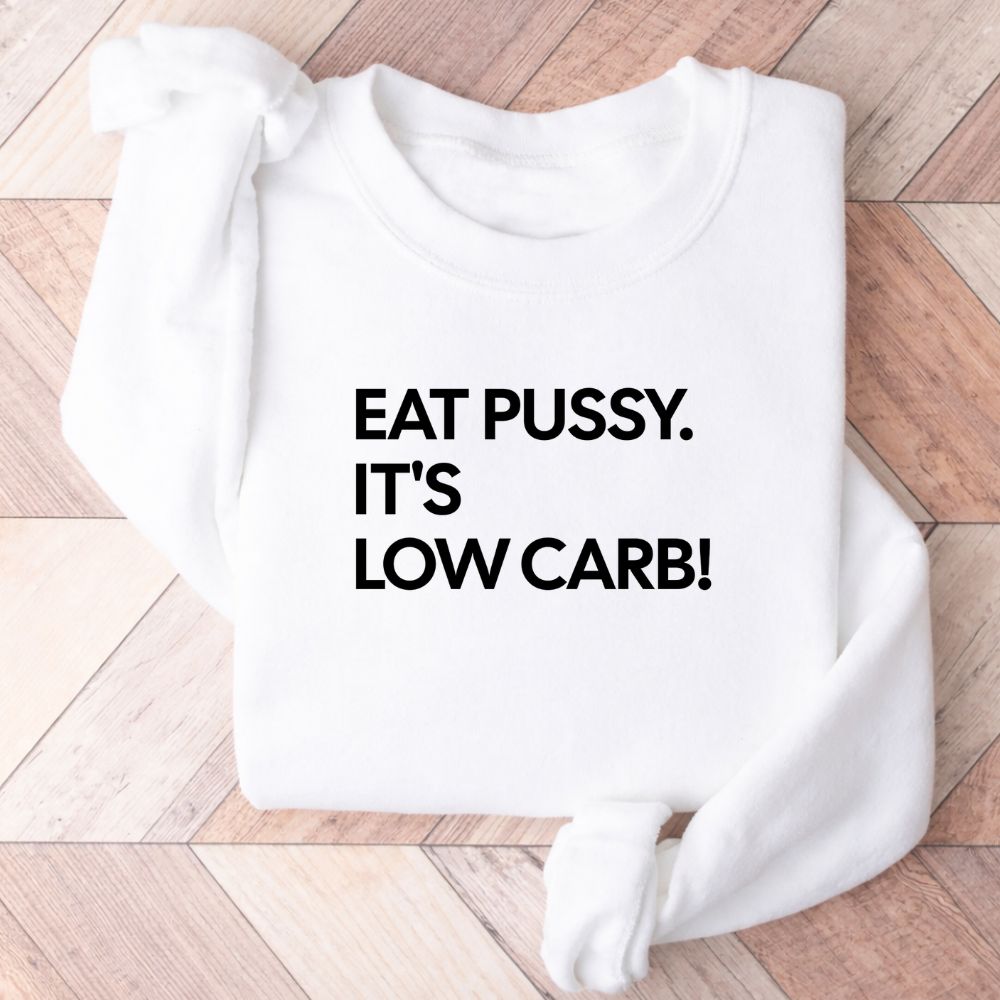 Eat Pussy It's Low Carb Sweatshirt