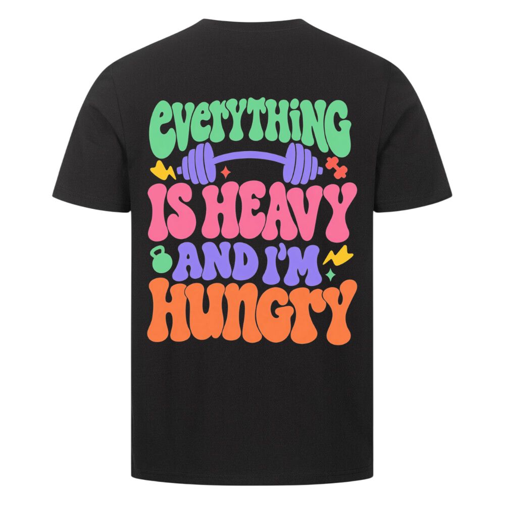 Everything Is Heavy And I'm Hungry Shirt