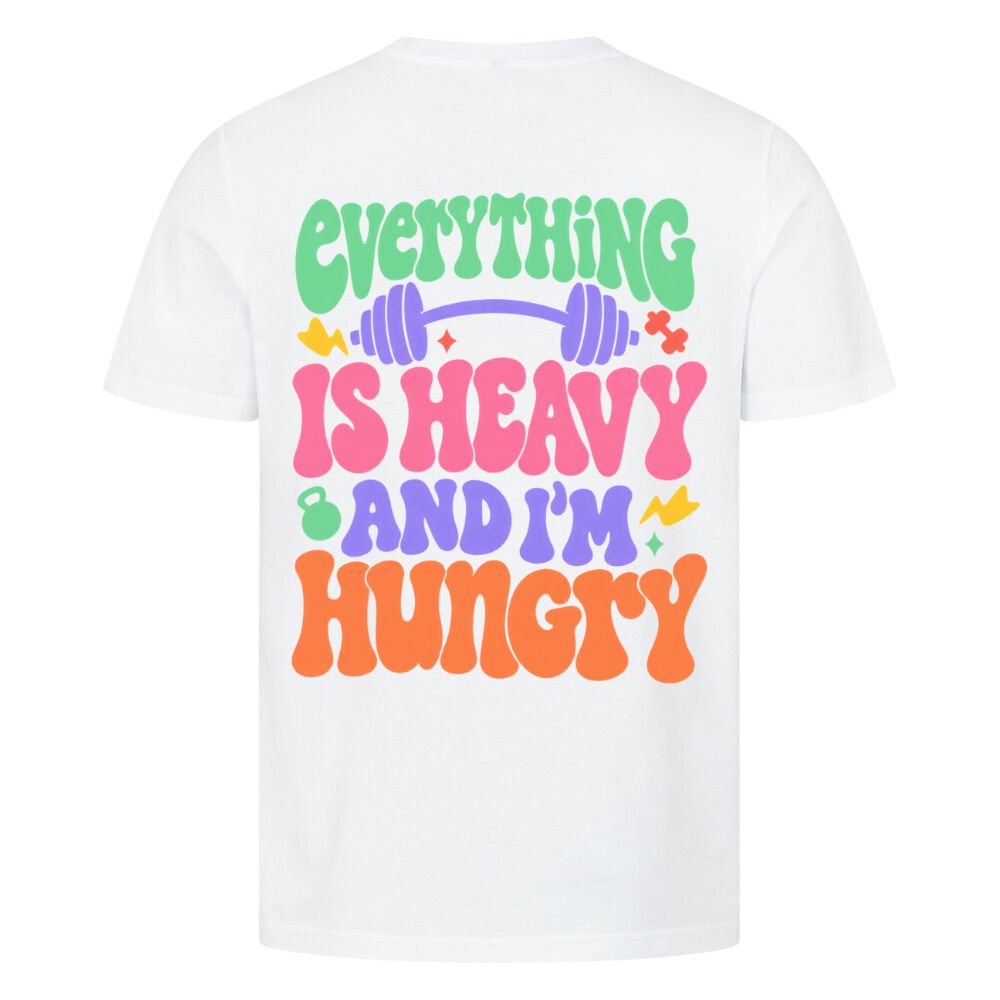 Everything Is Heavy And I'm Hungry Shirt