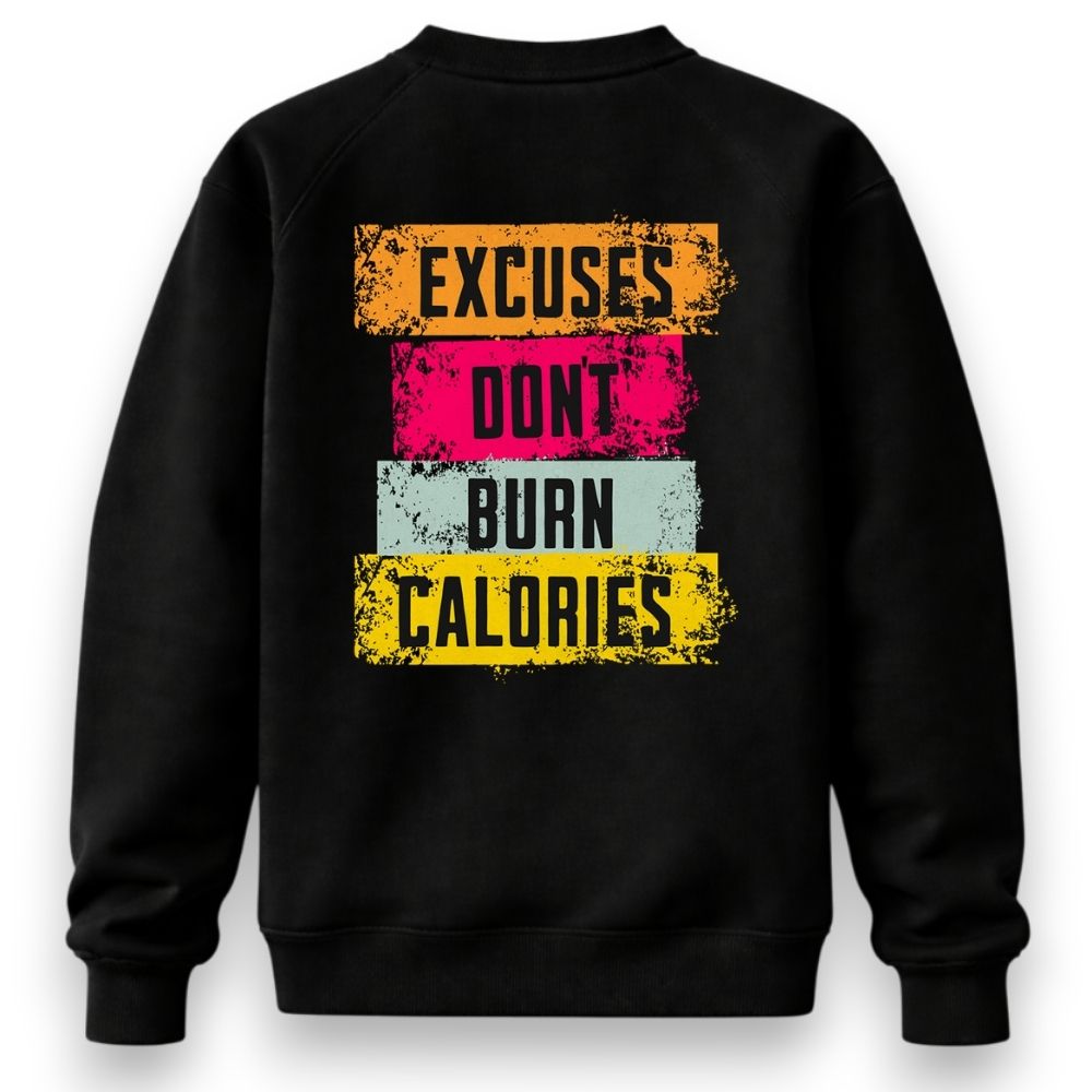 Excuses Don't Burn Calories Sweatshirt