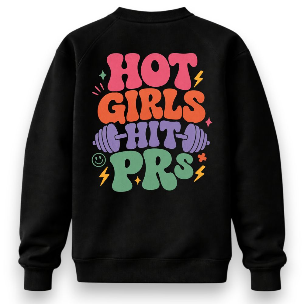 Hot Girls Hit PRs Sweatshirt