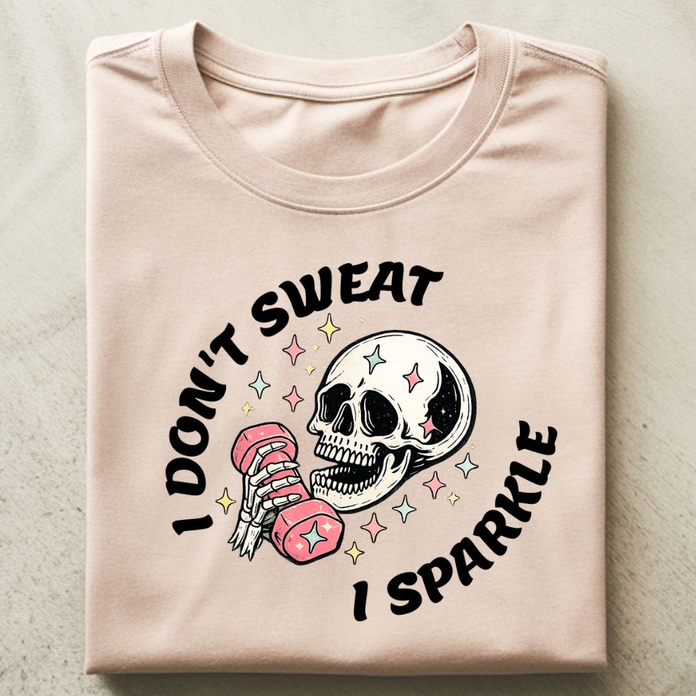 I Don't Sweat I Sparkle Shirt