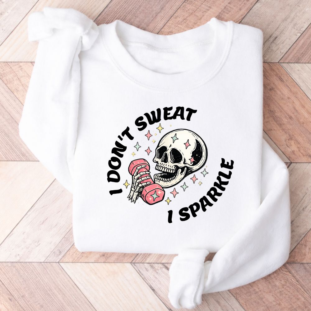 I Don't Sweat I Sparkle Sweatshirt
