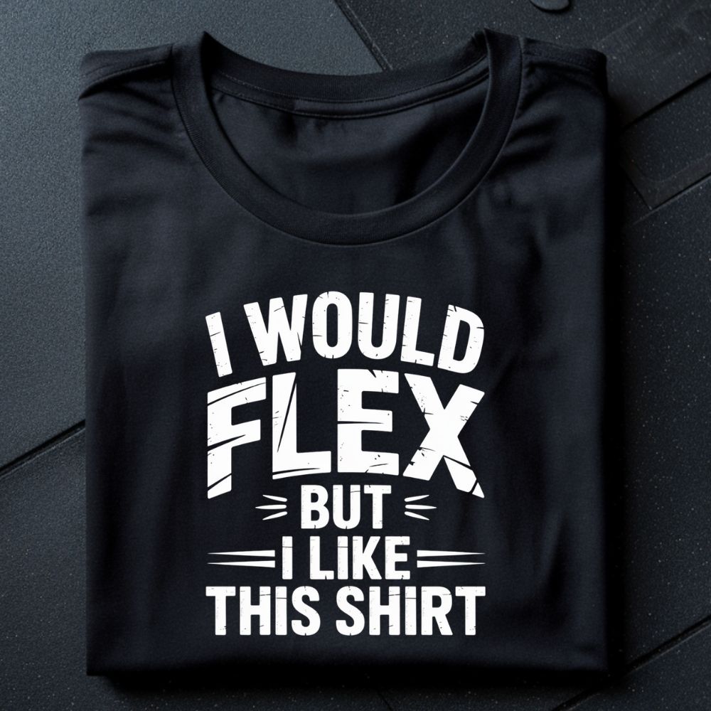 I Would Flex But I Like This Shirt Oversize Shirt