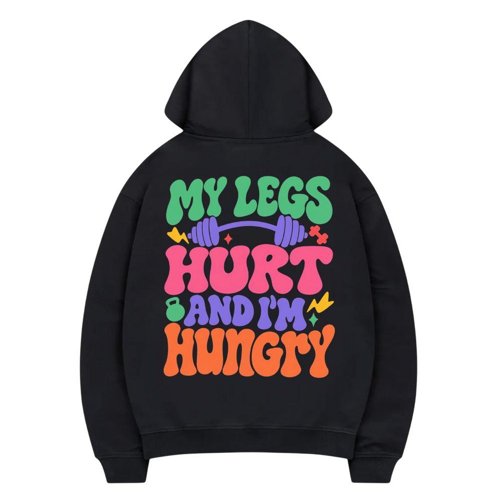 My Leg's Hurt And I'm Hungry Hoodie
