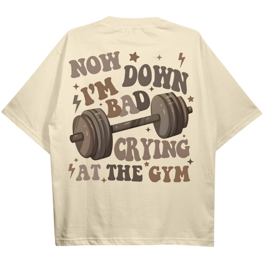 Now I'm Down Bad Crying At The Gym Oversize Shirt