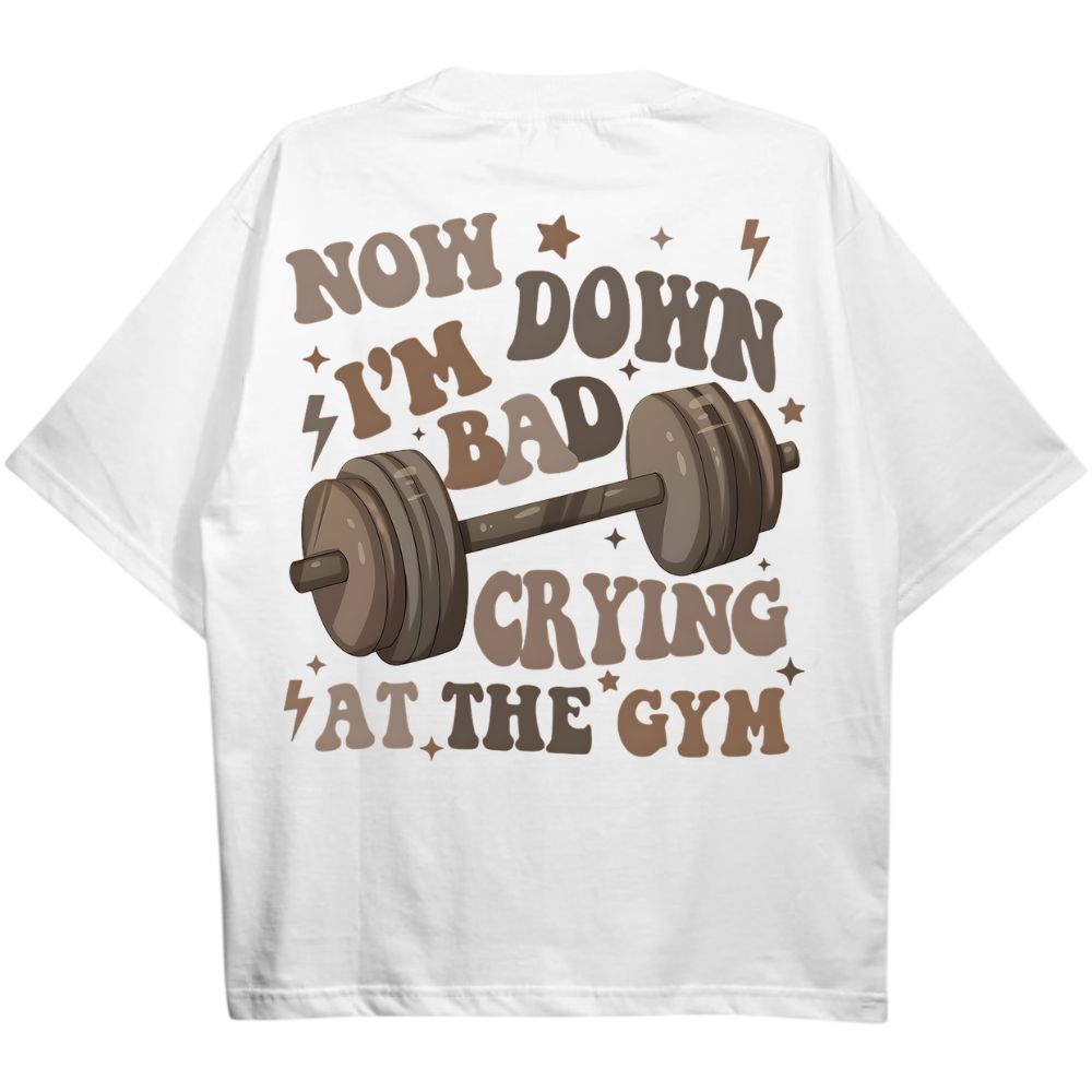 Now I'm Down Bad Crying At The Gym Oversize Shirt