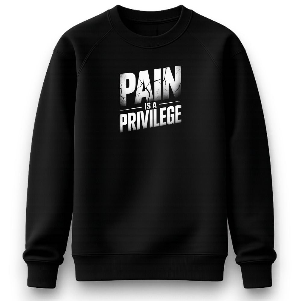 Pain Is A Privilege Sweatshirt