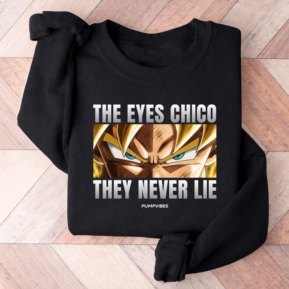 The Eyes Chico They Never Lie Sweatshirt