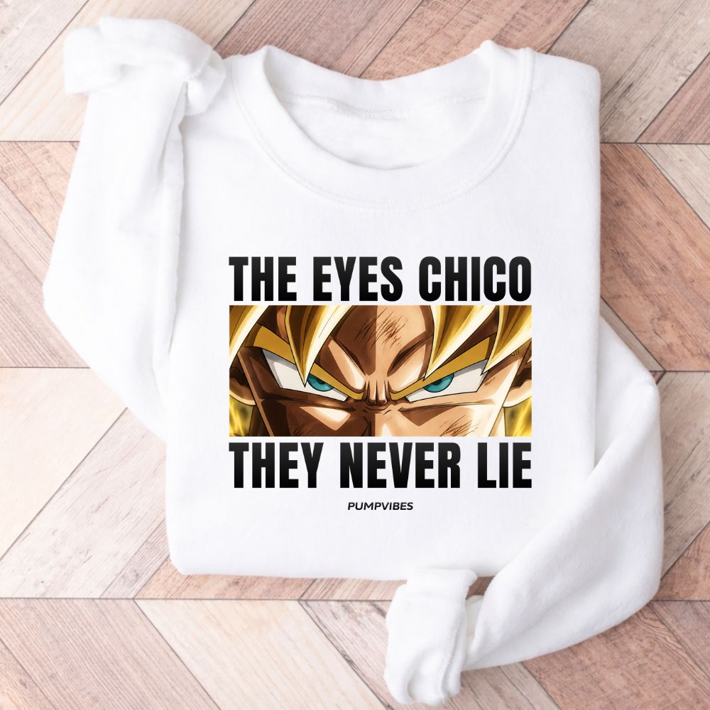The Eyes Chico They Never Lie Sweatshirt