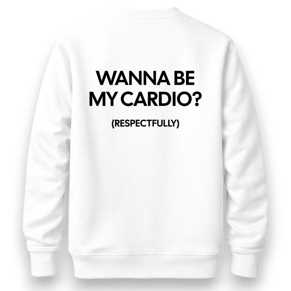 Wanna Be My Cardio Sweatshirt