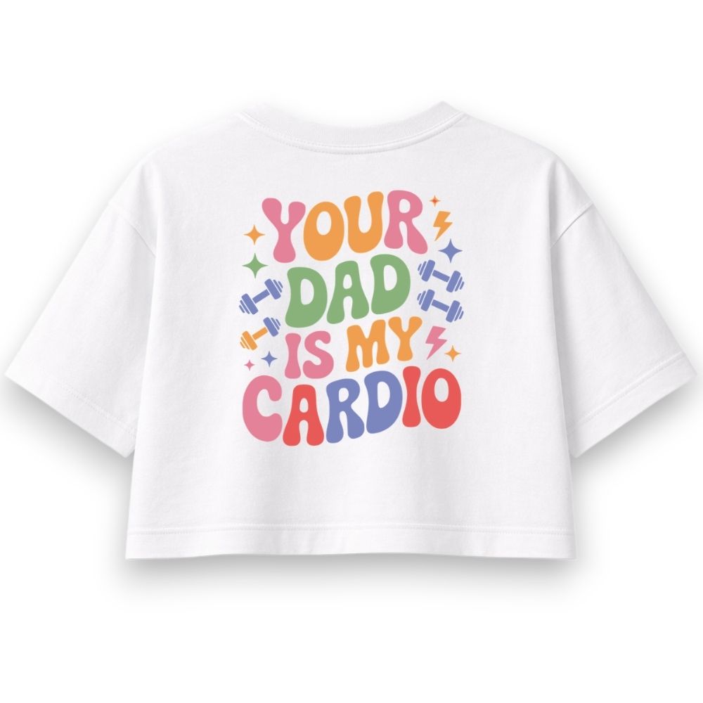 Your Dad Is My Cardio Oversize Crop Top