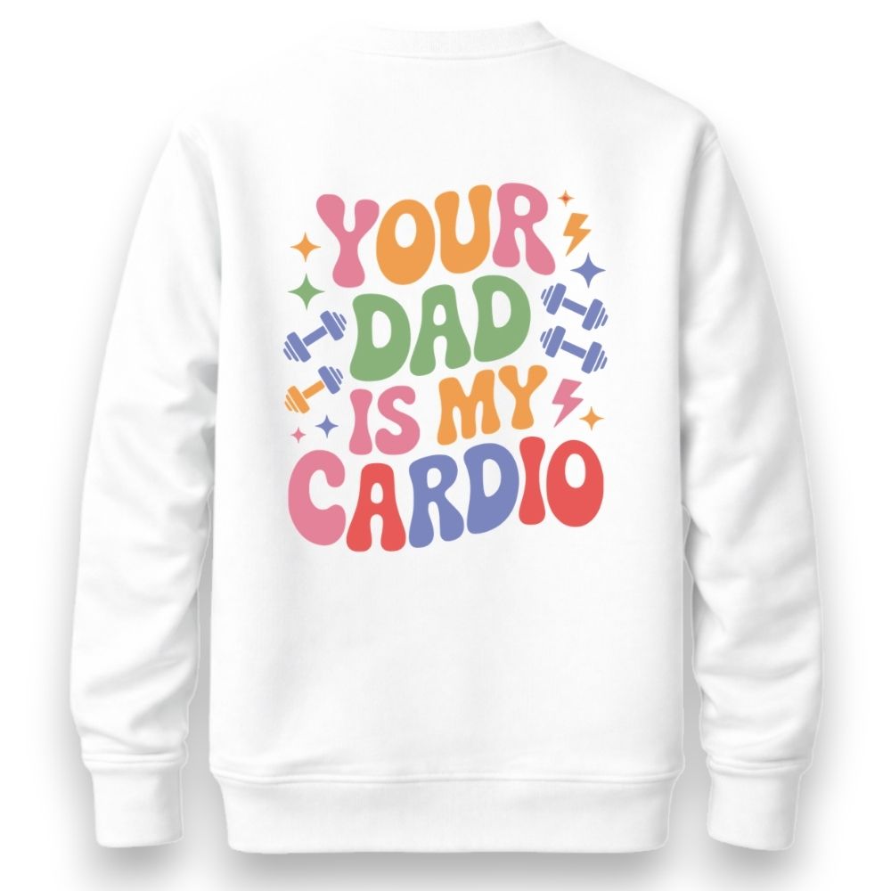 Your Dad Is My Cardio Sweatshirt